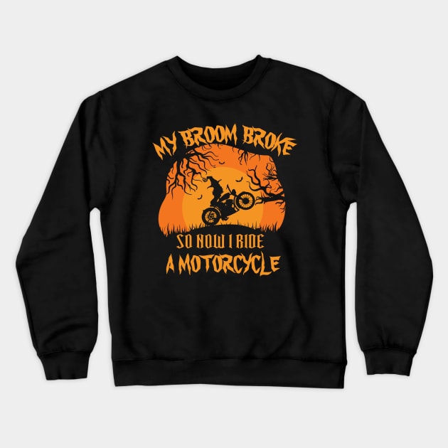 My Broom Broke So Now I ride a motorcycle Crewneck Sweatshirt by bakmed